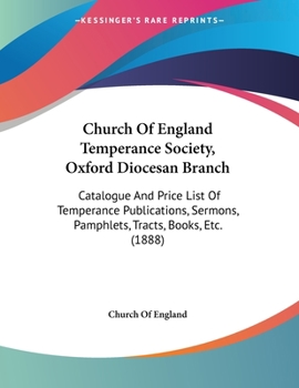 Paperback Church Of England Temperance Society, Oxford Diocesan Branch: Catalogue And Price List Of Temperance Publications, Sermons, Pamphlets, Tracts, Books, Book