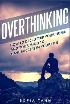 Paperback Overthinking: How to declutter your home and your mind to have success in your life Book