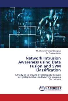 Paperback Network Intrusion Awareness using Data Fusion and SVM Classification Book