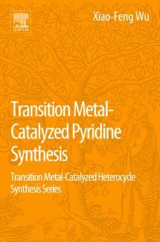 Transition Metal-Catalyzed Pyridine Synthesis: Transition Metal-Catalyzed Heterocycle Synthesis Series