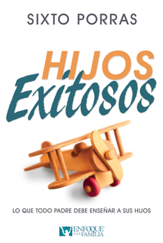 Paperback Hijos Exitosos: Lo Que Todo Padre Debe Enseñar a Sus Hijos [Spanish] Book