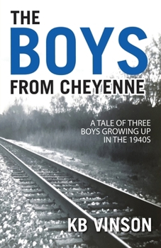 Paperback The Boys from Cheyenne: A Tale of Three Boys Growing Up in the 1940s Book