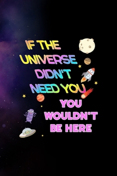 If The Universe Didn't Need You, You Wouldn't Be Here: All Purpose 6x9 Blank Lined Notebook Journal Way Better Than A Card Trendy Unique Gift Purple Sparkling Sky Aliens