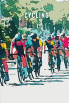 Cycling: Journal | Notebook with Racing Cyclists Cover | Journal Notebook Diary to Write in (6'' x 9'') for Men, Women, Boys, and Girls | Journal Paper | Travel Size (Sports)