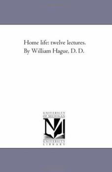 Paperback Home Life: Twelve Lectures. by William Hague, D. D. Book