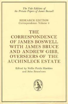 The Correspondence of James Boswell with James Bruce and Andrew Gibb, Overseers of the Auchinleck Estate (Yale Editions of the Private Papers Jame)