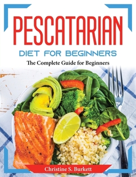 Paperback Pescatarian Diet for Beginners: The Complete Guide for Beginners Book