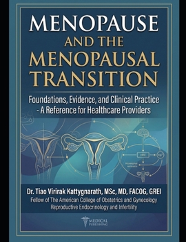 MENOPAUSE AND THE MENOPAUSAL TRANSITION: Foundations, Evidence, and Clinical Practice - A Reference for Healthcare Providers
