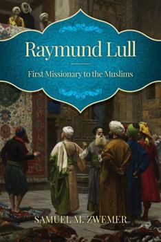 Raymund Lull: First Missionary to the Moslems