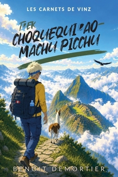 Trek Choquequirao - Machu Picchu (Les carnets de Vinz) (French Edition)