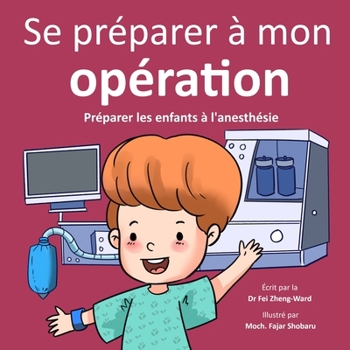 Se préparer à mon opération: Préparer les enfants à l'anesthésie (French Edition)
