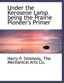 Paperback Under the Kerosene Lamp Being the Prairie Pioneer's Primer Book