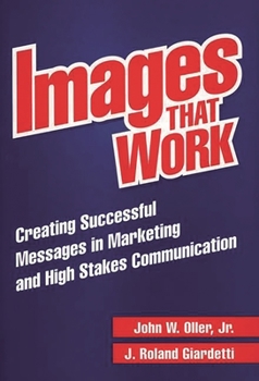 Hardcover Images That Work: Creating Successful Messages in Marketing and High Stakes Communication Book