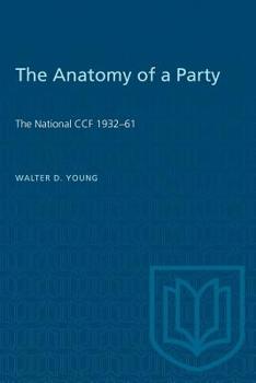 Paperback The Anatomy of a Party: The National CCF 1932-61 Book