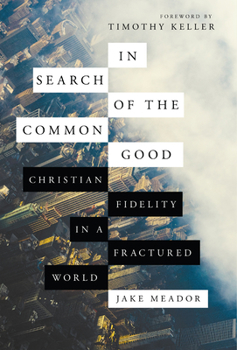 Hardcover In Search of the Common Good: Christian Fidelity in a Fractured World Book