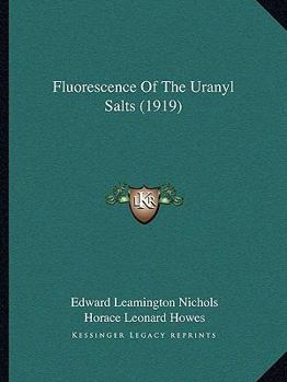 Paperback Fluorescence Of The Uranyl Salts (1919) Book