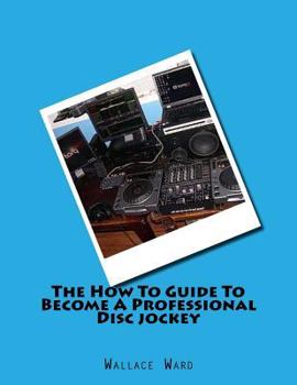 The How to Guide to Become a Professional Disc jockey