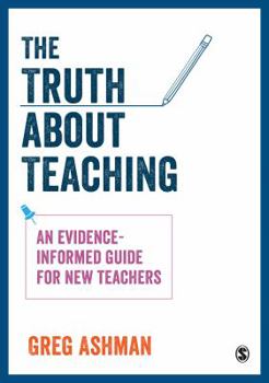 Hardcover The Truth about Teaching: An Evidence-Informed Guide for New Teachers Book