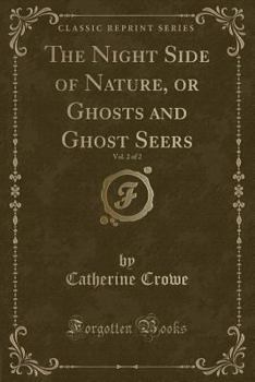 Paperback The Night Side of Nature, or Ghosts and Ghost Seers, Vol. 2 of 2 (Classic Reprint) Book