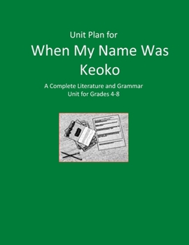 Paperback Unit Plan for When My Name Was Keoko: A Complete Literature and Grammar Unit for Grades 4-8 Book