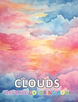 Paperback Clouds Reverse Coloring Book: New and Exciting Designs Suitable for All Ages Book