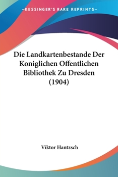 Die Landkartenbestande Der Koniglichen Offentlichen Bibliothek Zu Dresden (1904)