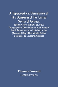 Paperback A Topographical Description Of The Dominions Of The United States Of America. (Being A Rev. And Enl. Ed. Of) A Topographical Description Of Such Parts Book