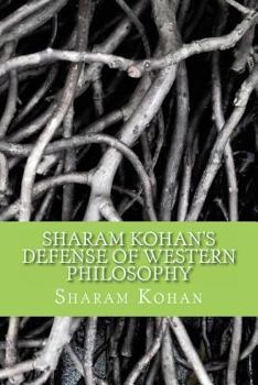 Paperback Sharam Kohan's Defense of Western Philosophy: "The Interlocking Political, Societal and Cultural Concepts with Philosophy" Book