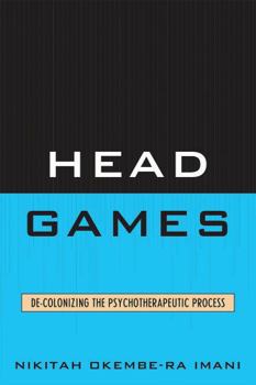 Paperback Head Games: De-Colonizing the Psychotherapeutic Process Book