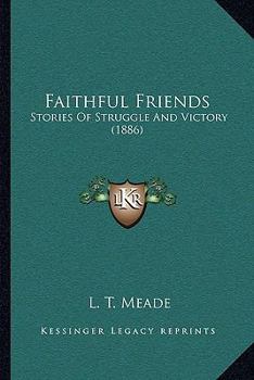 Paperback Faithful Friends: Stories Of Struggle And Victory (1886) Book