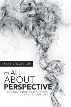 Paperback It's All About Perspective: Change Your Perspective, Change Your Life Book