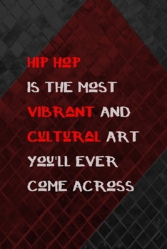 Hip Hop Is The Most Vibrant And Cultural Art You'll Ever Come Across: All Purpose 6x9 Blank Lined Notebook Journal Way Better Than A Card Trendy Unique Gift Gray and Red Texture Hip Hop