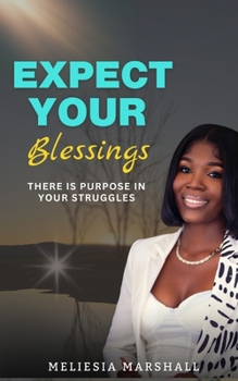 Paperback Expect Your Blessings: There is Purpose In Your Struggles Book