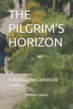 THE PILGRIM’S HORIZON: Following the Camino de Santiago