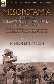 Mesopotamia 1914-15: Extracts from a Regimental Officer's Diary—With the Oxfordshire & Buckinghamshire Light Infantry during the First World War