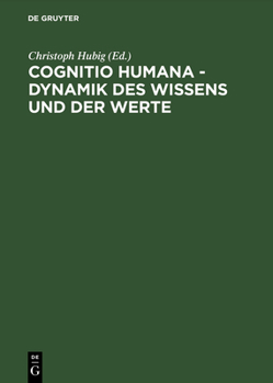 Hardcover Cognitio Humana - Dynamik Des Wissens Und Der Werte: XVII. Deutscher Kongreß Für Philosophie Leipzig 23.-27. September 1996, Kongreßband: Vorträge Und [German] Book
