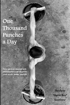Paperback One Thousand Punches a Day: How ancient martial arts philosophies can improve your work, home, and life Book