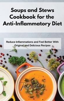 Hardcover Soups and Stews Cookbook for the Anti-Inflammatory Diet: Reduce Inflammations and Feel Better With Original and Delicious Recipes Book