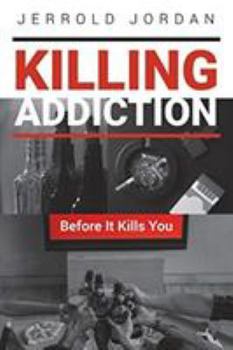 Paperback Killing Addiction: Before It Kills You Book