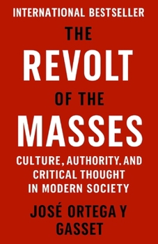 The Revolt of The Masses: Culture, authority and critical thought in modern society (Psychological Forces in History)