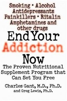 Hardcover End Your Addiction Now: The Proven Nutritional Supplement Program That Can Set You Free Book