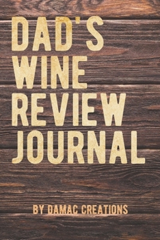 Paperback Dad's Wine Review Journal: Log and Record Your Wine Tasting Experience with 100 pages for logging the details of each bouquet. Book