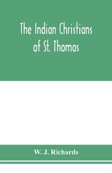 Paperback The Indian Christians of St. Thomas: otherwise called the Syrian Christians of Malabar: a sketch of their history and an account of their present cond Book