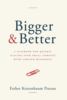 Hardcover Bigger & Better: A Playbook for Quickly Scaling Your Small Company with Limited Resources Book