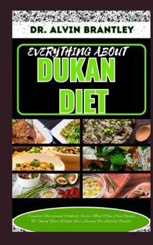 Paperback Everything about Dukan Diet: Complete Nutritional Cookbook, Foods, Meal Plan And Recipes To Unlock Your Weight Loss Journey For Lasting Results Book