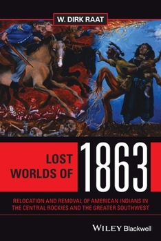 Paperback Lost Worlds of 1863: Relocation and Removal of American Indians in the Central Rockies and the Greater Southwest Book