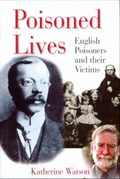 Hardcover Poisoned Lives: English Poisoners and Their Victims Book