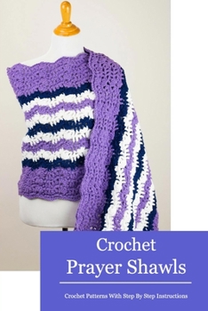 Paperback Crochet Prayer Shawls: Crochet Patterns With Step By Step Instructions: Crochet Shawls for Beginner Book
