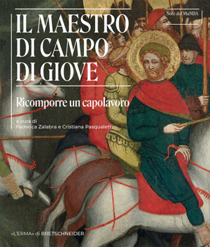 Il Maestro Di Campo Di Giove: Ricomporre Un Capolavoro