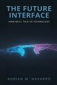 Paperback The Future Interface: How We'll Talk to Technology Book